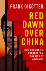 Red Dawn Over China : How Communism Conquered a Quarter of Humanity - Frank Dikötter