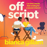 Off Script : The must-read new second chance romance perfect for fans of Emily Henry and Abby Jimenez - Bianca Gillam