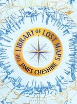 The Library of Lost Maps - James Cheshire