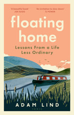 Floating Home : Lessons from a life less ordinary, from the beloved narrowboat dweller, Adam Floating Home - Adam Lind