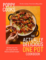 Poppy Cooks: The Actually Delicious One Pot Cookbook : The Instant SUNDAY TIMES BESTSELLER - Poppy O'Toole