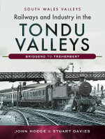 Railways and Industry in the Tondu Valleys : Bridgend to Treherbert : South Wales Valleys - John Hodge