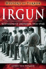 Irgun : Revisionist Zionism, 1931-1948 - Gerry van Tonder