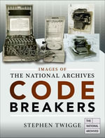 Codebreakers : Images of the National Archives - Stephen Twigge