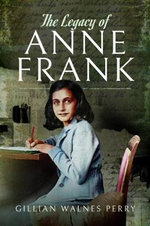 Legacy of Anne Frank - Gillian Walnes Perry