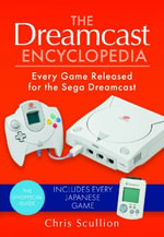Dreamcast Encyclopedia : Every Game Released for the Sega Dreamcast - CHRIS SCULLION