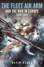 Fleet Air Arm and the War in Europe, 1939-1945 - David Hobbs