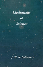 Limitations of Science - J. W. N. Sullivan