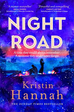 Night Road : From the multimillion copy bestselling author of The Women The Nightingale and The Four Winds - Kristin Hannah