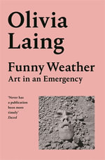 Funny Weather : Art in an Emergency - Olivia Laing