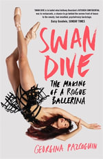 Swan Dive : The Making of a Rogue Ballerina - Georgina Pazcoguin