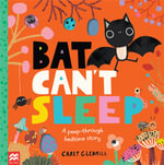 Bat Can't Sleep : A Peep-Through Adventure - Carly Gledhill