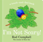 I'm Not Scary! : A Touch-and-feel Book - Rod Campbell