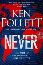 Never : A Globe-spanning, Contemporary Tour-de-Force from the No.1 International Bestselling Author of the Kingsbridge Series - Ken Follett