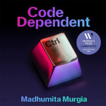 Code Dependent : Living in the Shadow of AI - Madhumita Murgia