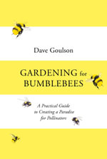 Gardening for Bumblebees : A Practical Guide to Creating A Paradise for Pollinators - Dave Goulson