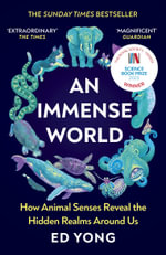 An Immense World : How Animal Senses Reveal the Hidden Realms Around Us - Ed Yong