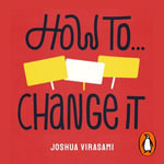 How To Change It : Make a Difference - Joshua Virasami
