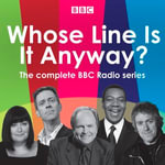 Whose Line Is It Anyway? : The complete BBC radio series - Clive Anderson
