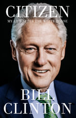 Citizen : My Life After the White House - President Bill Clinton