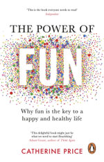 The Power of Fun : Why fun is the key to a happy and healthy life - Catherine Price