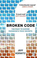 Broken Code : Inside Facebook and the fight to expose its toxic secrets - Jeff Horwitz
