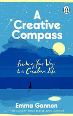 A Creative Compass : Finding Your Way to a Creative Life - Emma Gannon