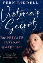 Victoria's Secret : The Private Passion of a Queen - Fern Riddell