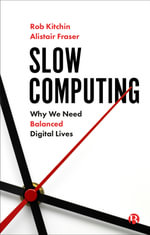 Slow Computing : Why We Need Balanced Digital Lives - Rob Kitchin