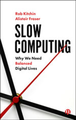 Slow Computing : Why We Need Balanced Digital Lives - Rob Kitchin