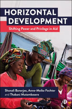 Horizontal Development : Shifting Power and Privilege in Aid - Shonali Banerjee