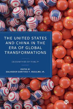 The United States and China in the Era of Global Transformations : Geographies of Rivalry - Salvador Santino F. Regilme Jr