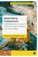 Assembling Comparison : Understanding Education Policy through Mobilities and Assemblage - Steven Lewis