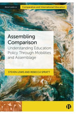 Assembling Comparison : Understanding Education Policy through Mobilities and Assemblage - Steven Lewis