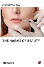 The Harms of Beauty : Studies in Social Harm - Sam Barnes