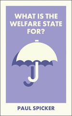 What Is the Welfare State For? : What Is It For? - Paul Spicker