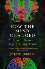 How the Mind Changed : A Human History of our Evolving Brain - Joseph Jebelli