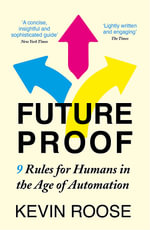 Futureproof : 9 Rules for Humans in the Age of Automation - Kevin Roose