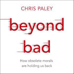 Beyond Bad : How obsolete morals are holding us back - Jonathan Keeble