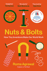 Nuts and Bolts : How Tiny Inventions Make Our World Work - Roma Agrawal