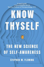 Know Thyself : The New Science of Self-Awareness - Stephen M Fleming