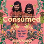 Consumed : A Sister's Story - SHORTLISTED FOR THE COSTA BIOGRAPHY AWARD 2021 - Shazia Nicholls