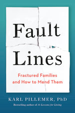 Fault Lines : Fractured Families and How to Mend Them - Karl Pillemer