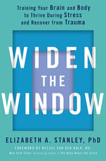 Widen the Window : Training your brain and body to thrive during stress and recover from trauma - Elizabeth Stanley