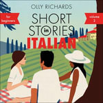 Short Stories in Italian for Beginners - Volume 2 : Read for pleasure at your level, expand your vocabulary and learn Italian the fun way with Teach Yourself Graded Readers - Olly Richards