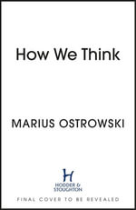 How We Think : Ten Thinker-Types to Understand Ourselves and Those Around Us - Marius Ostrowski