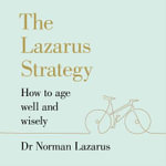 The Lazarus Strategy : How to Age Well and Wisely - Gordon Griffin