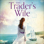 The Trader's Wife : The Traders, Book 1 - Anna Jacobs