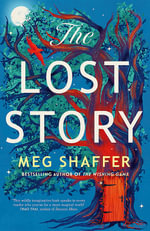 The Lost Story : The gorgeous, heartwarming grown-up fairytale by the beloved author of The Wishing Game - Meg Shaffer