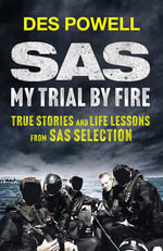 SAS : My Trial By Fire: True Stories and Life Lessons from SAS Selection - Des Powell